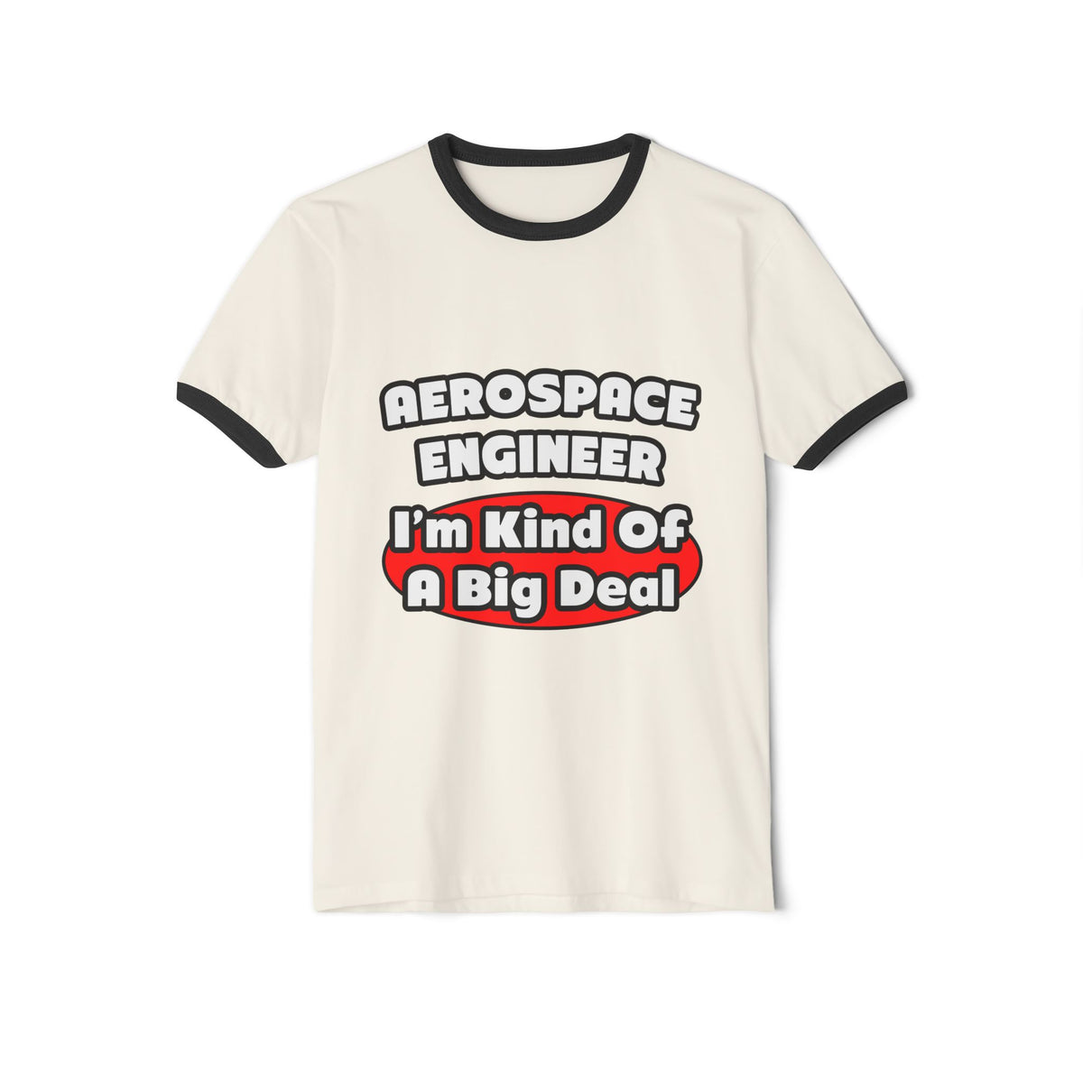 Aerospace Engineer...Big Deal - Unisex Cotton Ringer T-Shirt