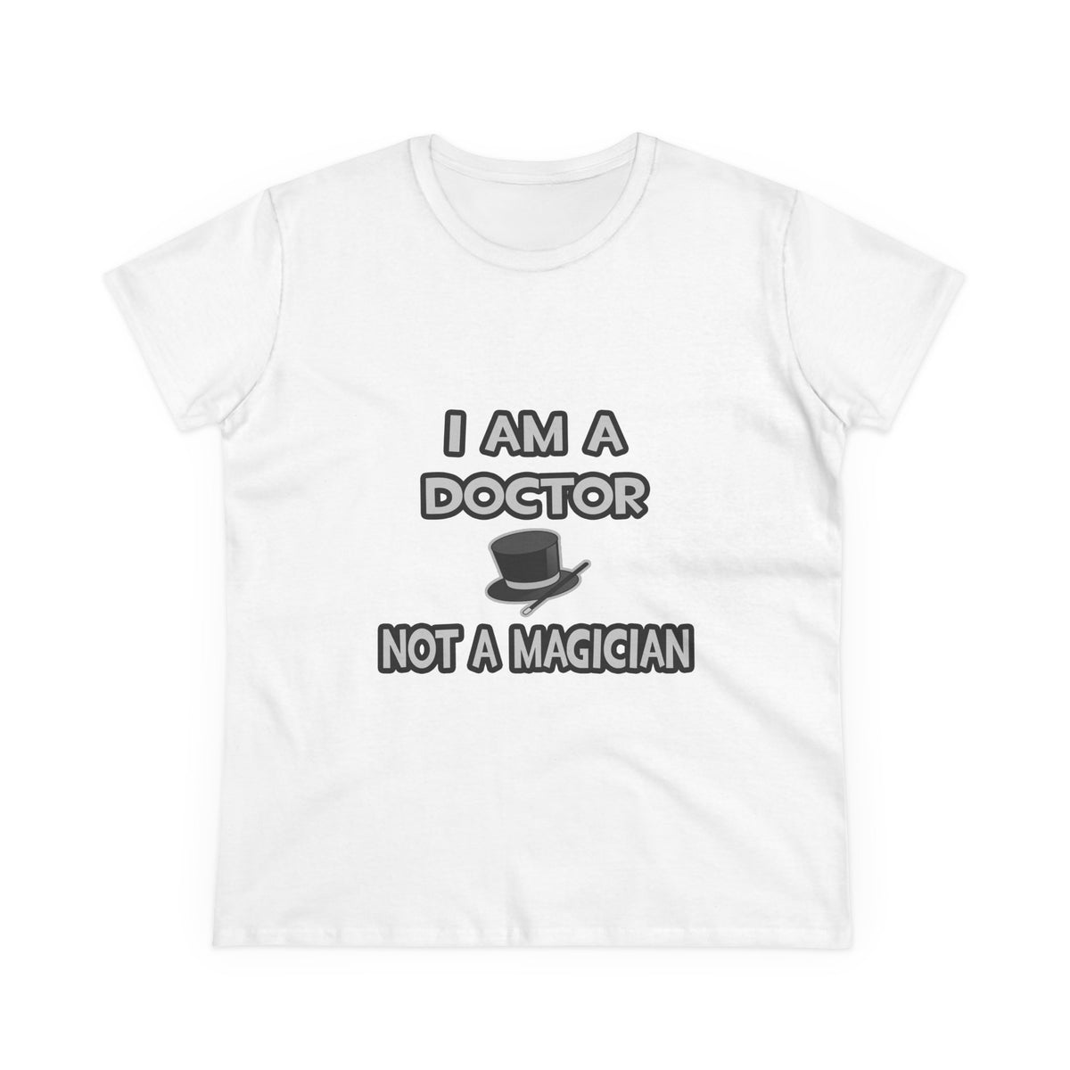 I Am A Doctor ... Not A Magician - Women's Midweight Cotton Tee