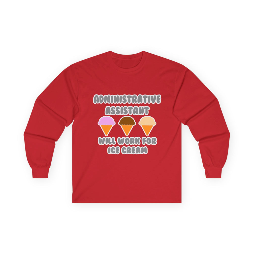 Administrative Asst ... Will Work For Ice Cream - Unisex Ultra Cotton Long Sleeve Tee