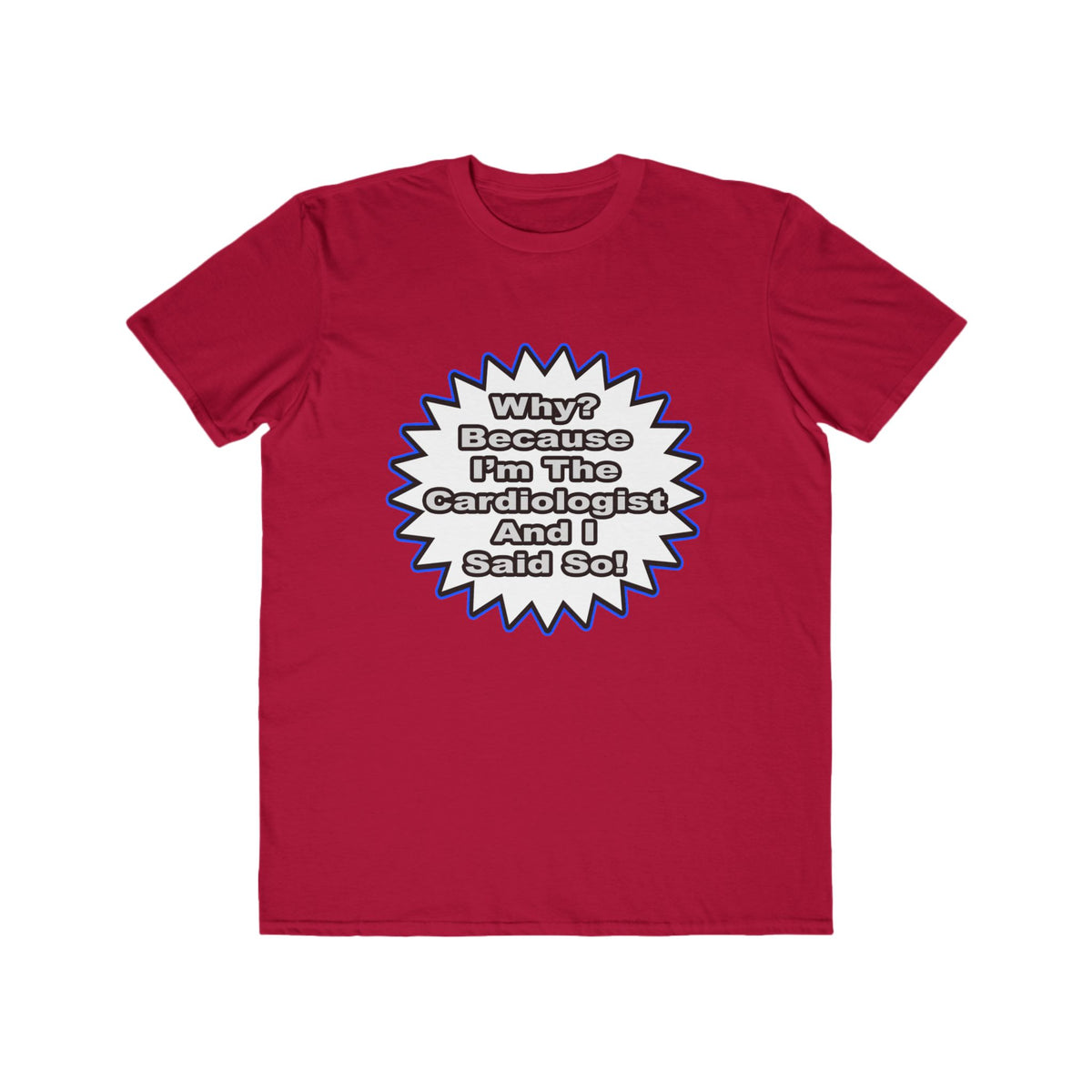 Cardiologist...Because I Said So - Men's Lightweight Fashion Tee