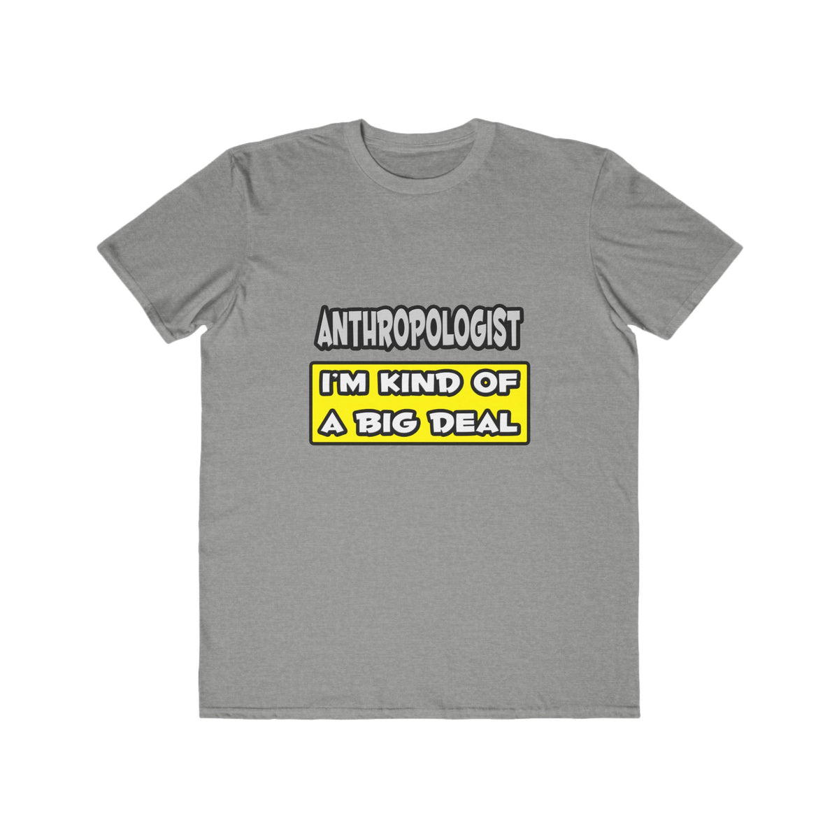 Anthropologist .. I'm Kind of a Big Deal - Men's Lightweight Fashion Tee