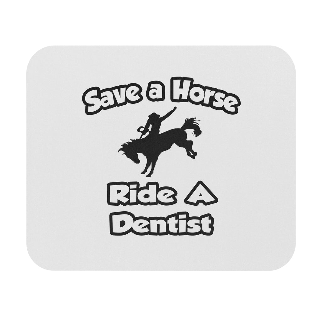 Save a Horse .. Ride a Dentist - Mouse Pad (Rectangle)