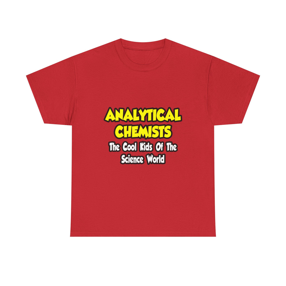 Analytical Chemists...Cool Kids Science World - Unisex Heavy Cotton Tee