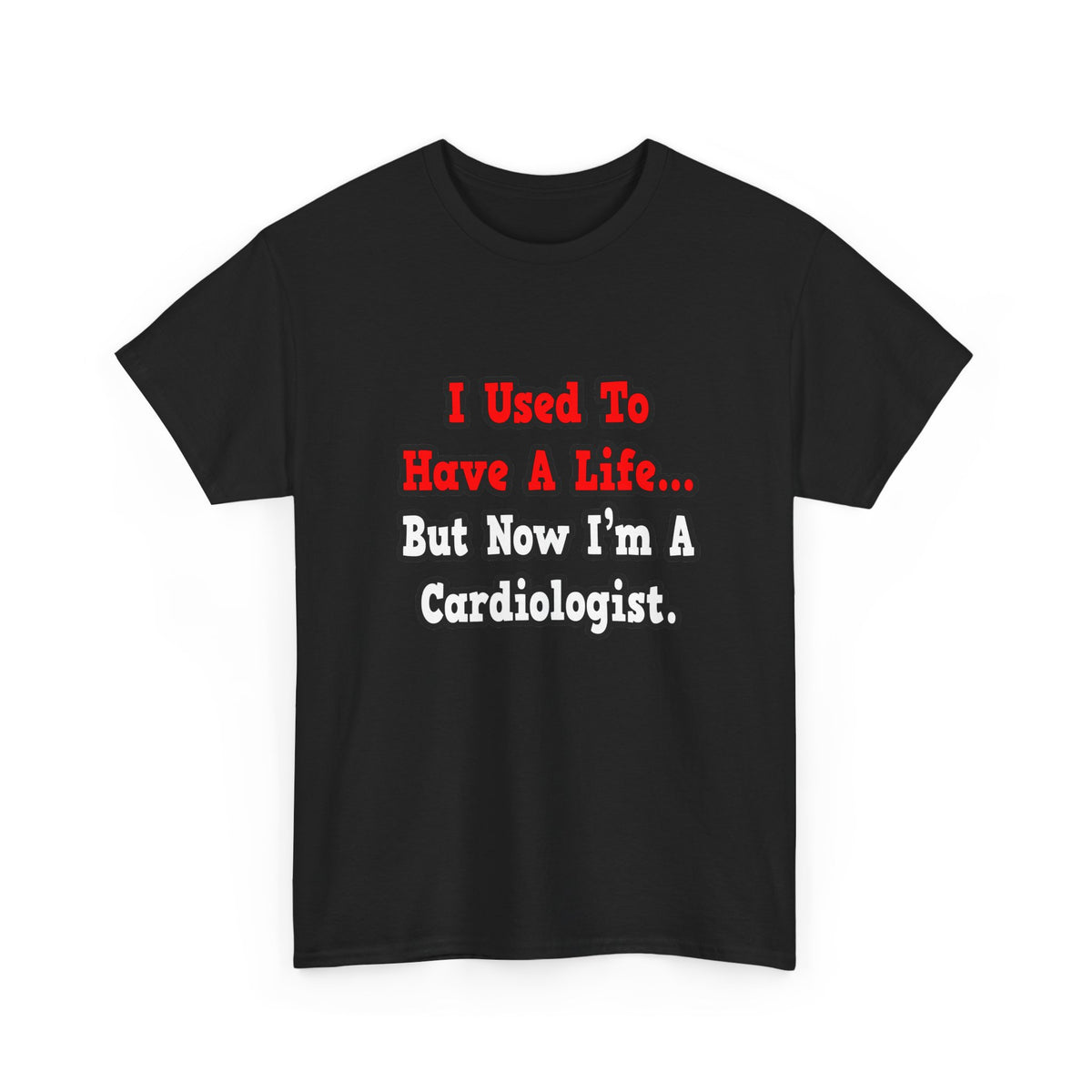 I Used to Have a Life...Cardiologist - Unisex Heavy Cotton Tee