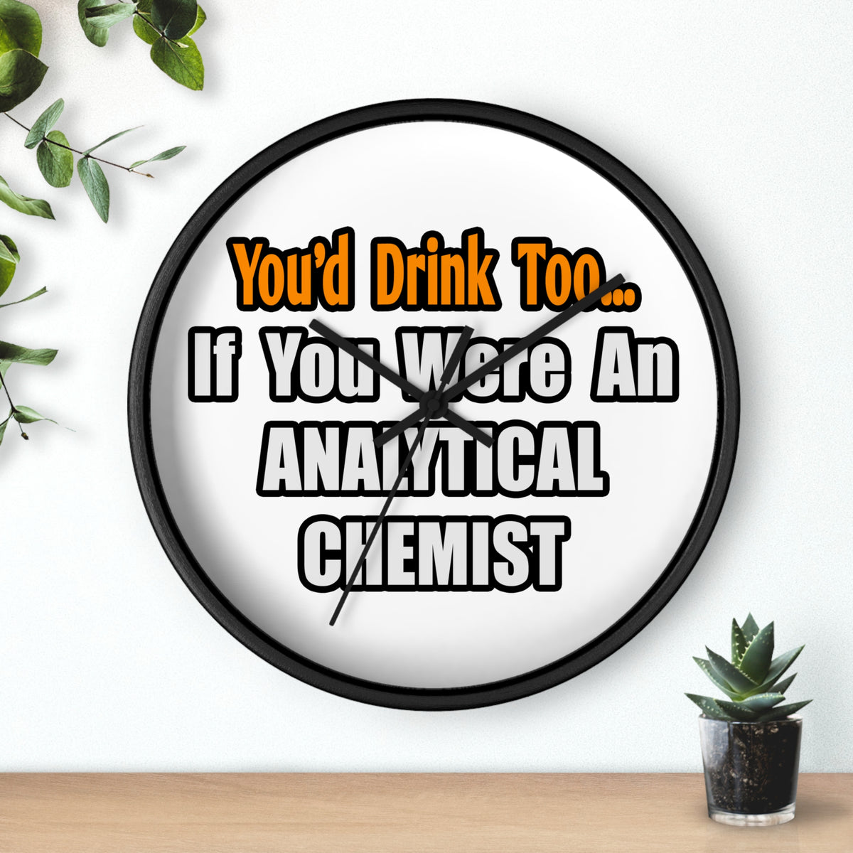 You'd Drink Too...Analytical Chemist - Wall Clock