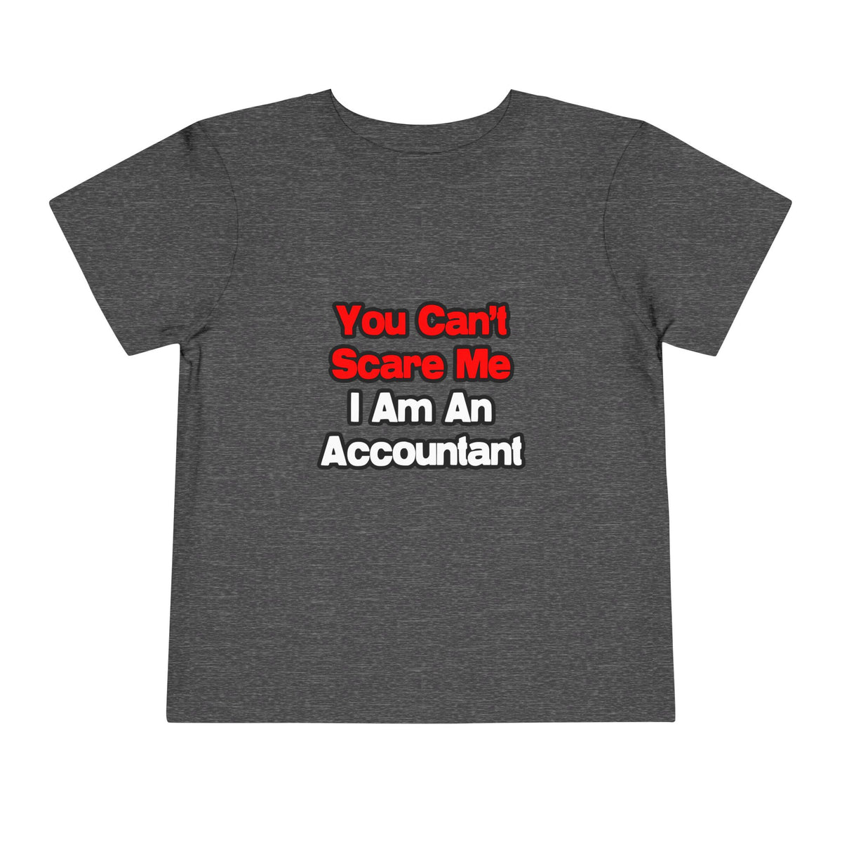 You Can't Scare Me...Accountant - Toddler Short Sleeve Tee