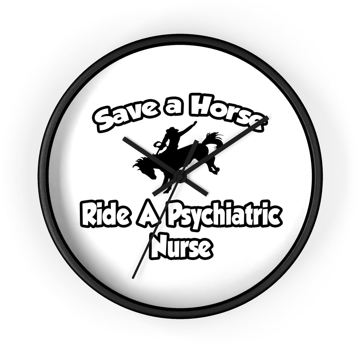 Save a Horse, Ride a Psychiatric Nurse - Wall Clock