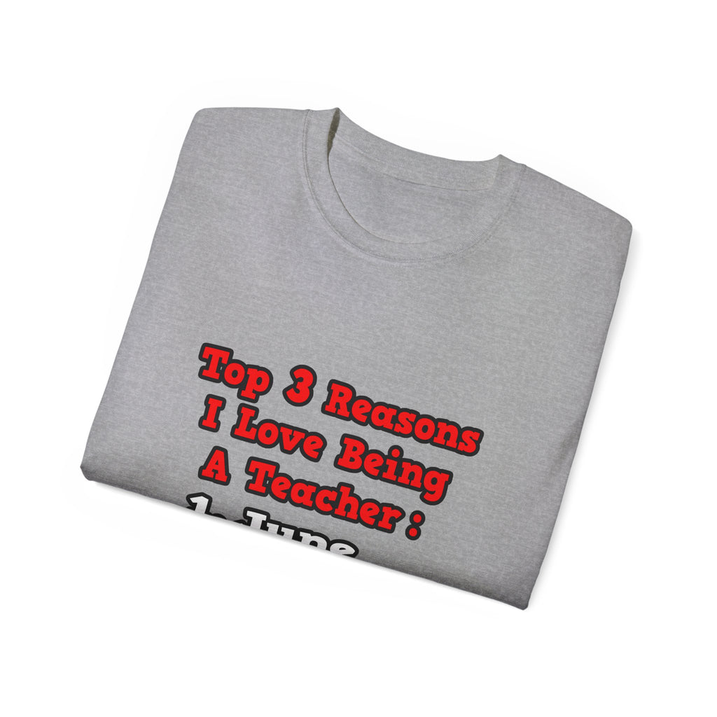 3 Reasons I Love Being a Teacher - Unisex Ultra Cotton Tee