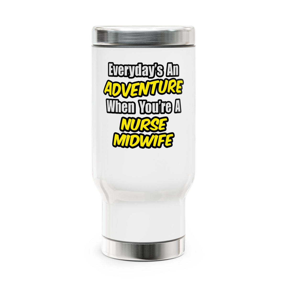 Everyday's An Adventure .. Nurse Midwife - Stainless Steel Travel Mug with Handle, 14oz