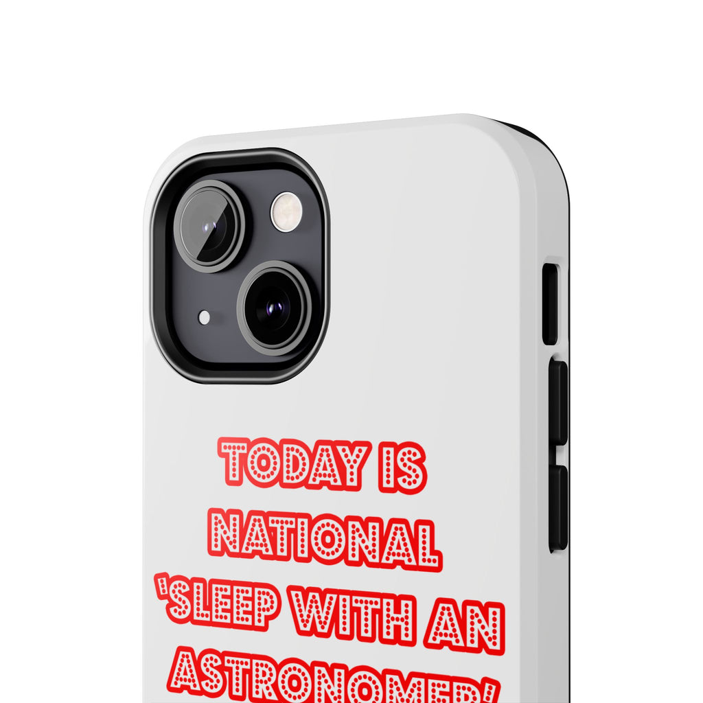 National 'Sleep With an Astronomer' Day - Tough Phone Cases