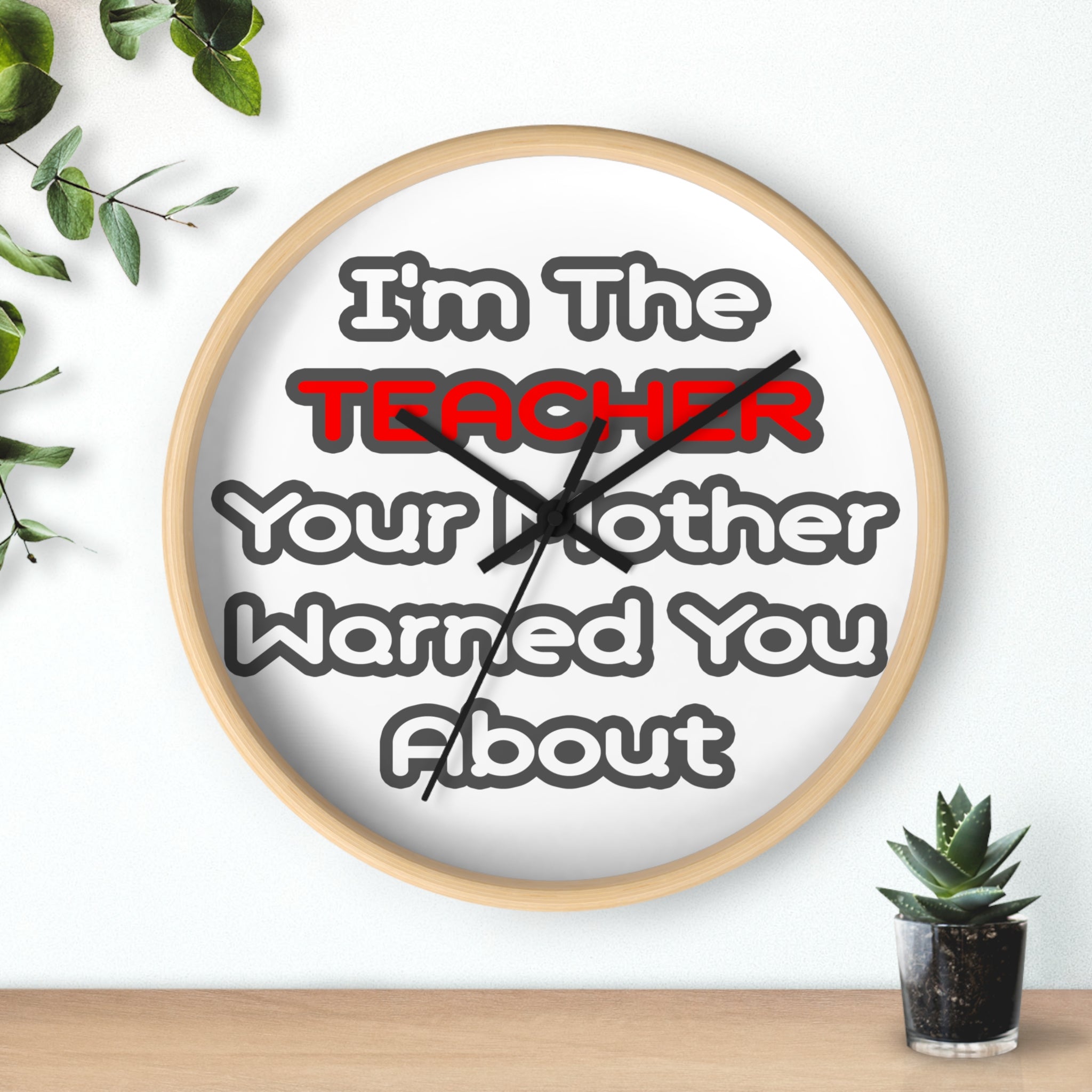 Teacher...Mother Warned You About - Wall Clock