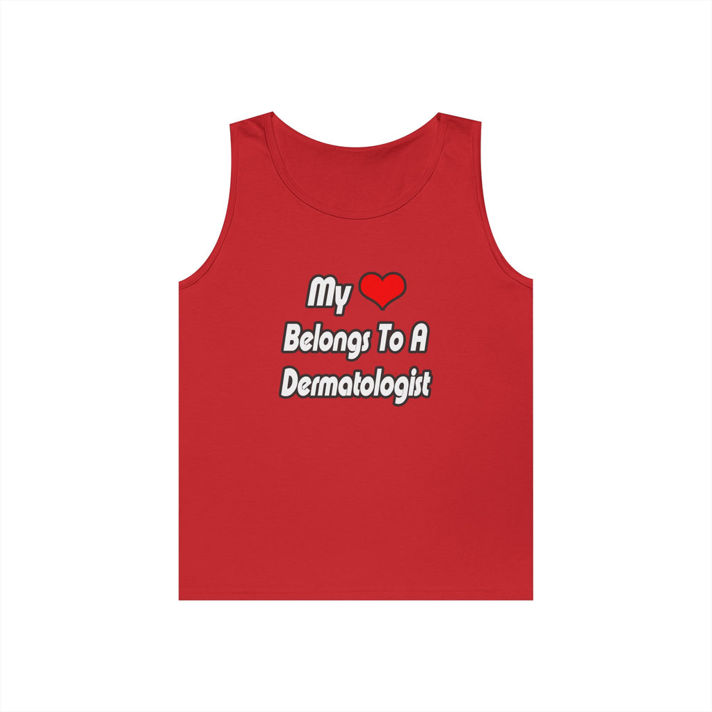 My Heart Belongs To A Dermatologist - Unisex Heavy Cotton Tank Top