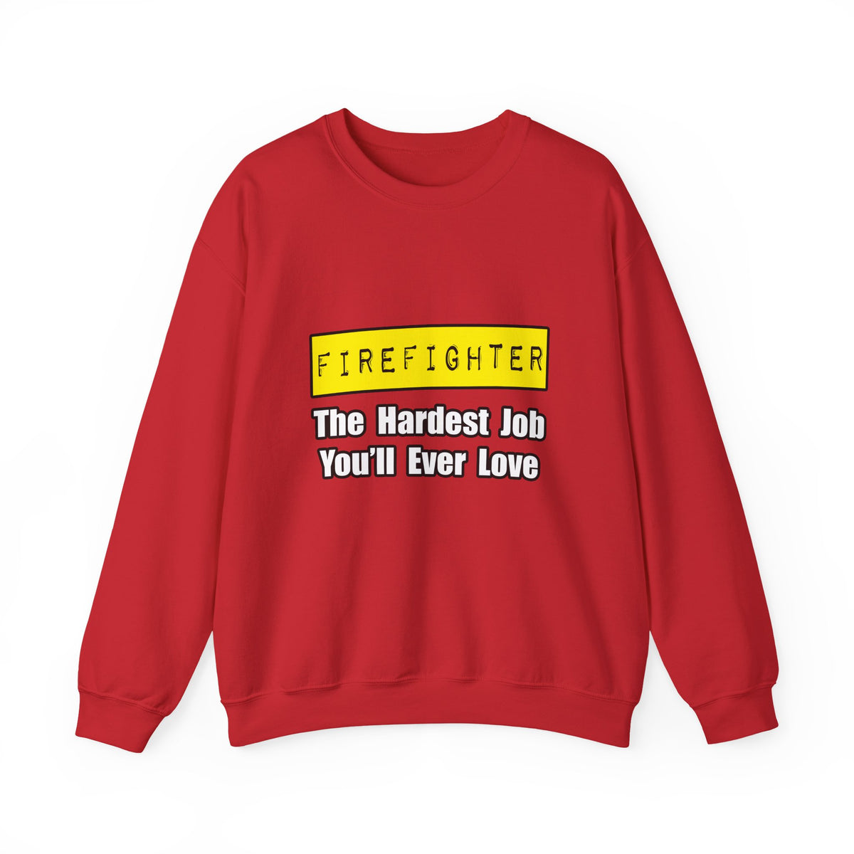Firefighter...Hardest Job You'll Ever Love - Unisex Heavy Blend™ Crewneck Sweatshirt
