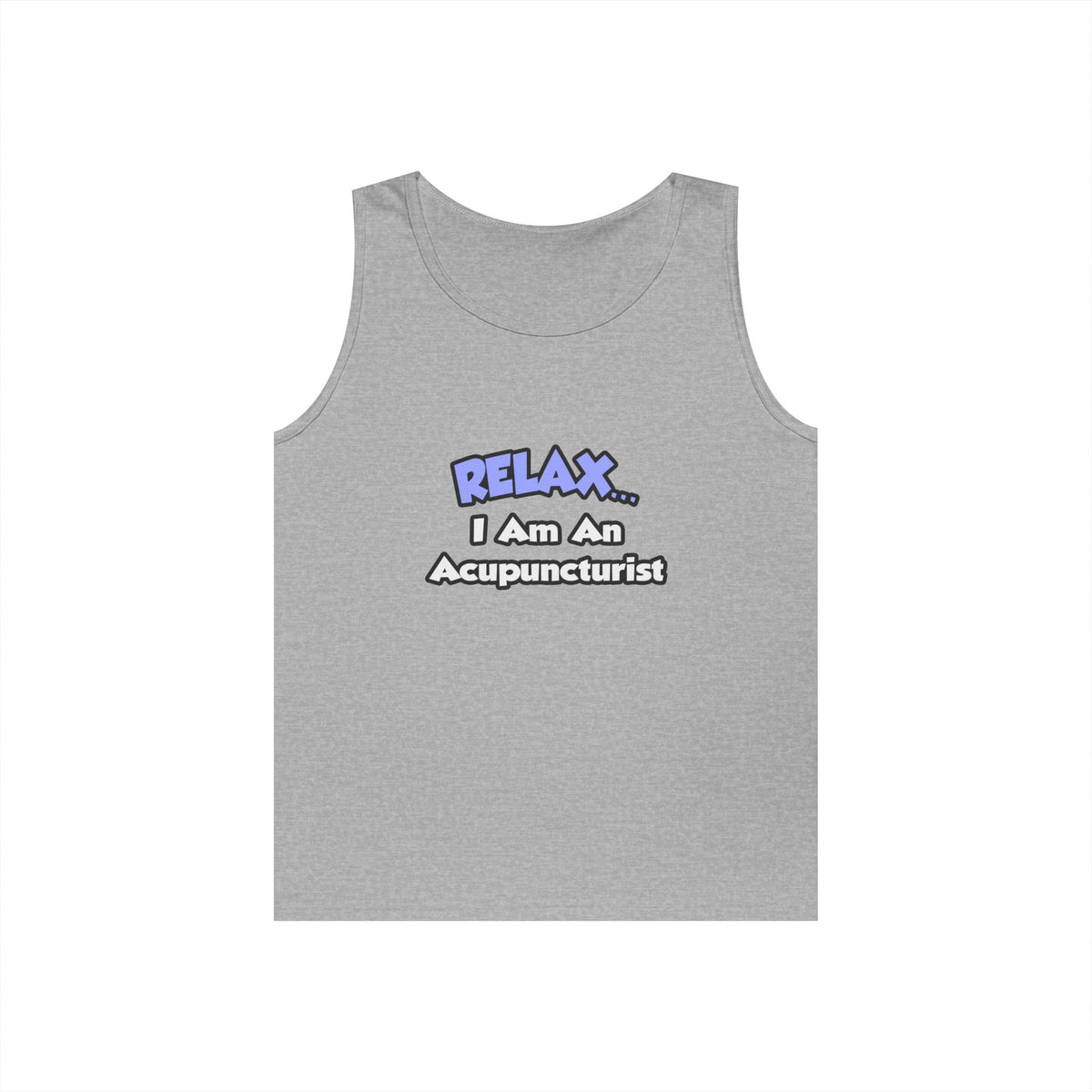 Relax .. I am an Acupuncturist - Unisex Heavy Cotton Tank Top
