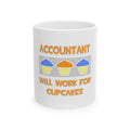 Accountant ... Will Work For Cupcakes - Ceramic Mug, (11oz, 15oz)