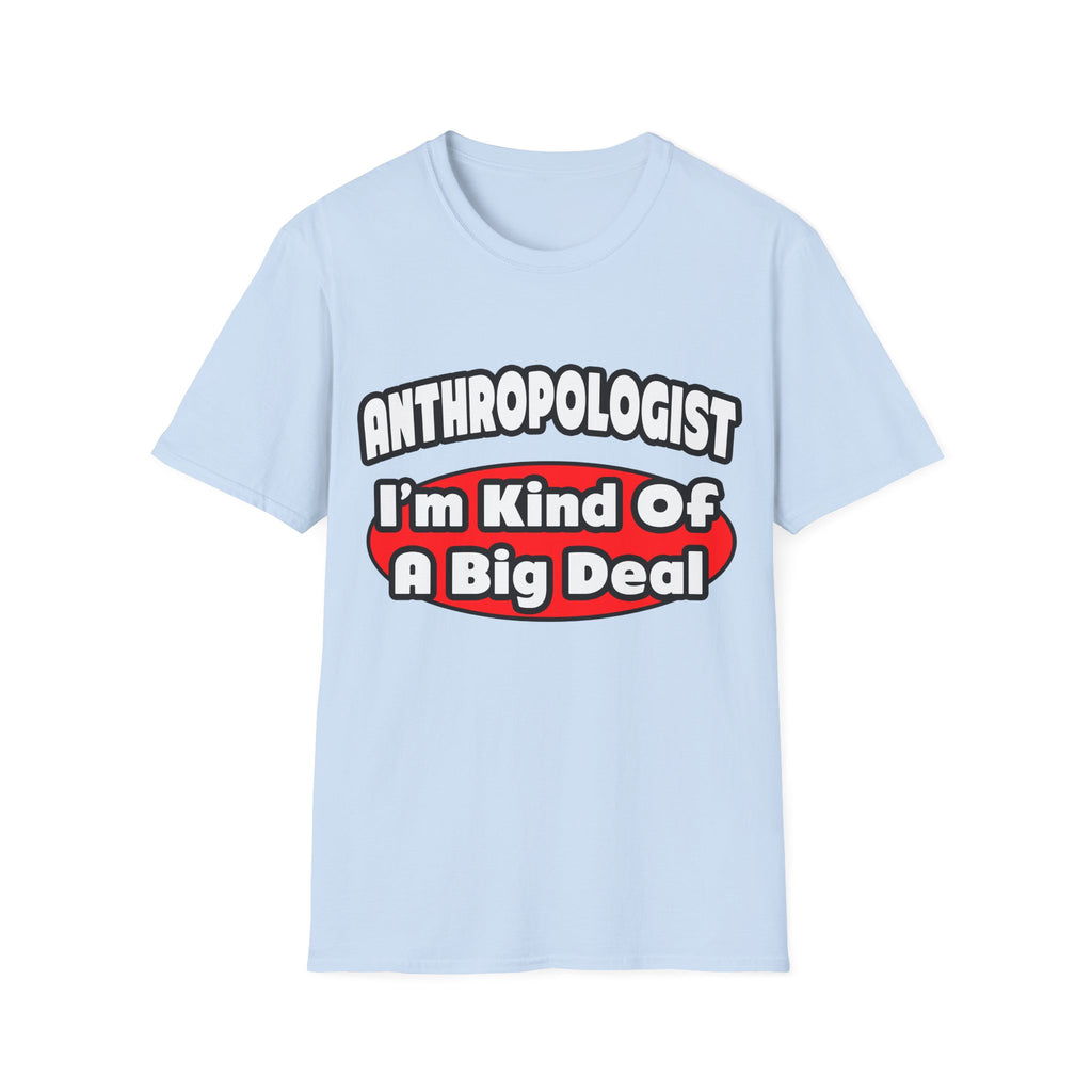 Anthropologist ... Big Deal - Unisex Softstyle T-Shirt