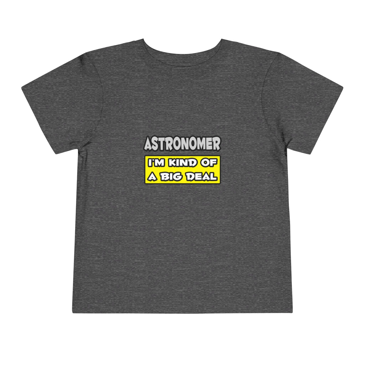 Astronomer .. I'm Kind of a Big Deal - Toddler Short Sleeve Tee