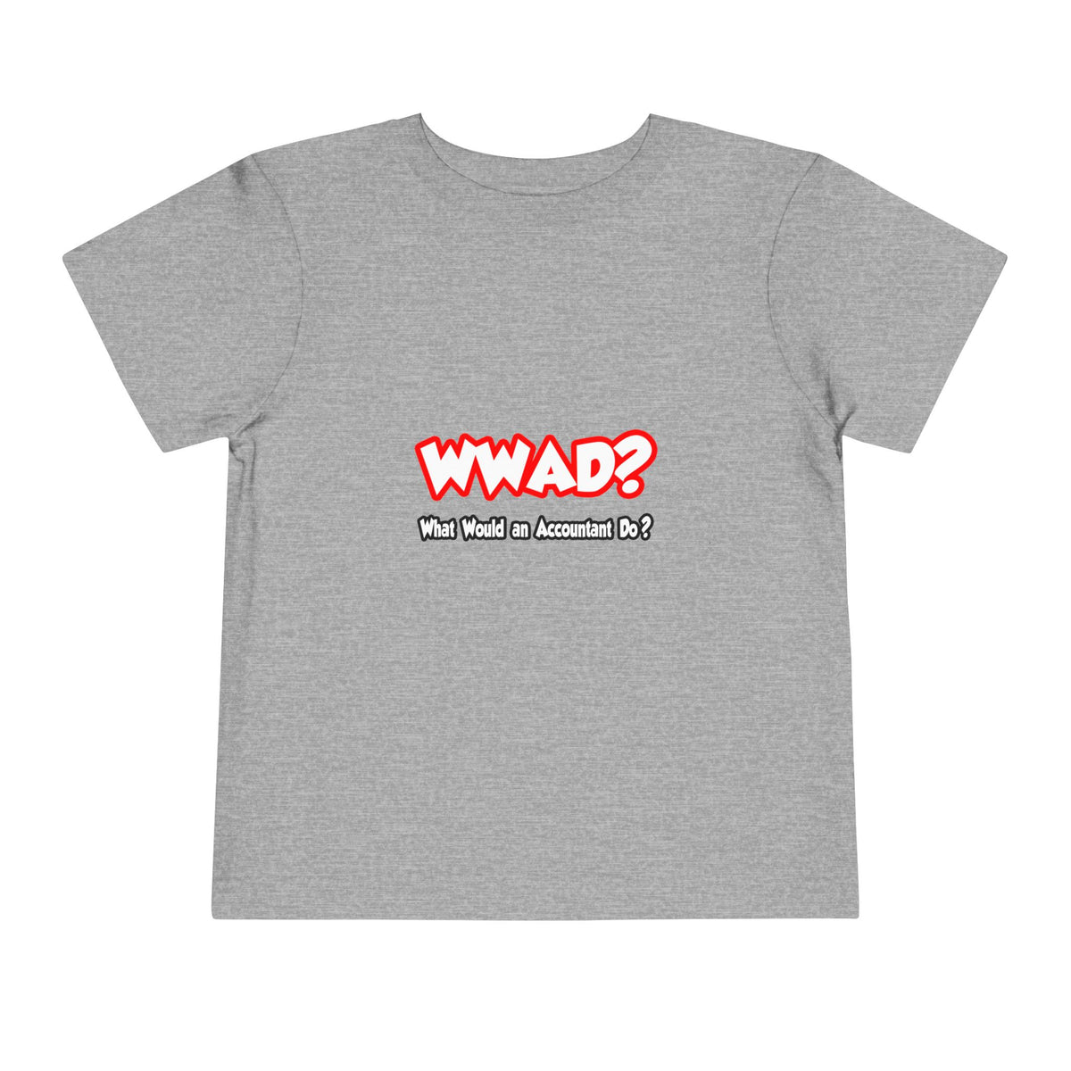 WWAD...What Would an Accountant Do - Toddler Short Sleeve Tee