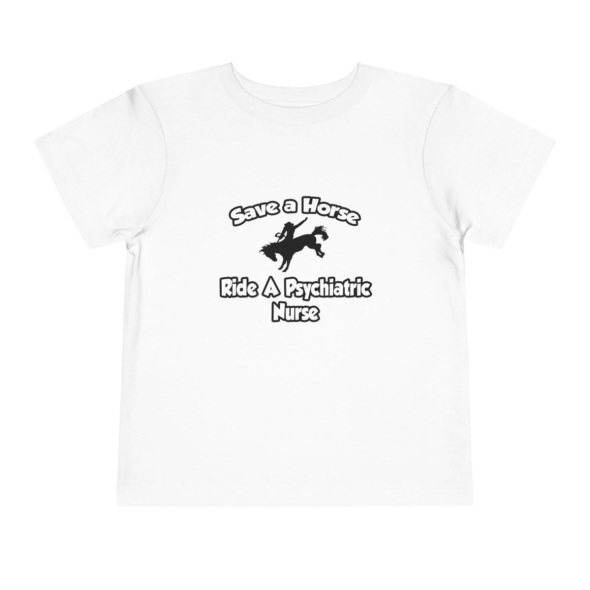 Save a Horse, Ride a Psychiatric Nurse - Toddler Short Sleeve Tee
