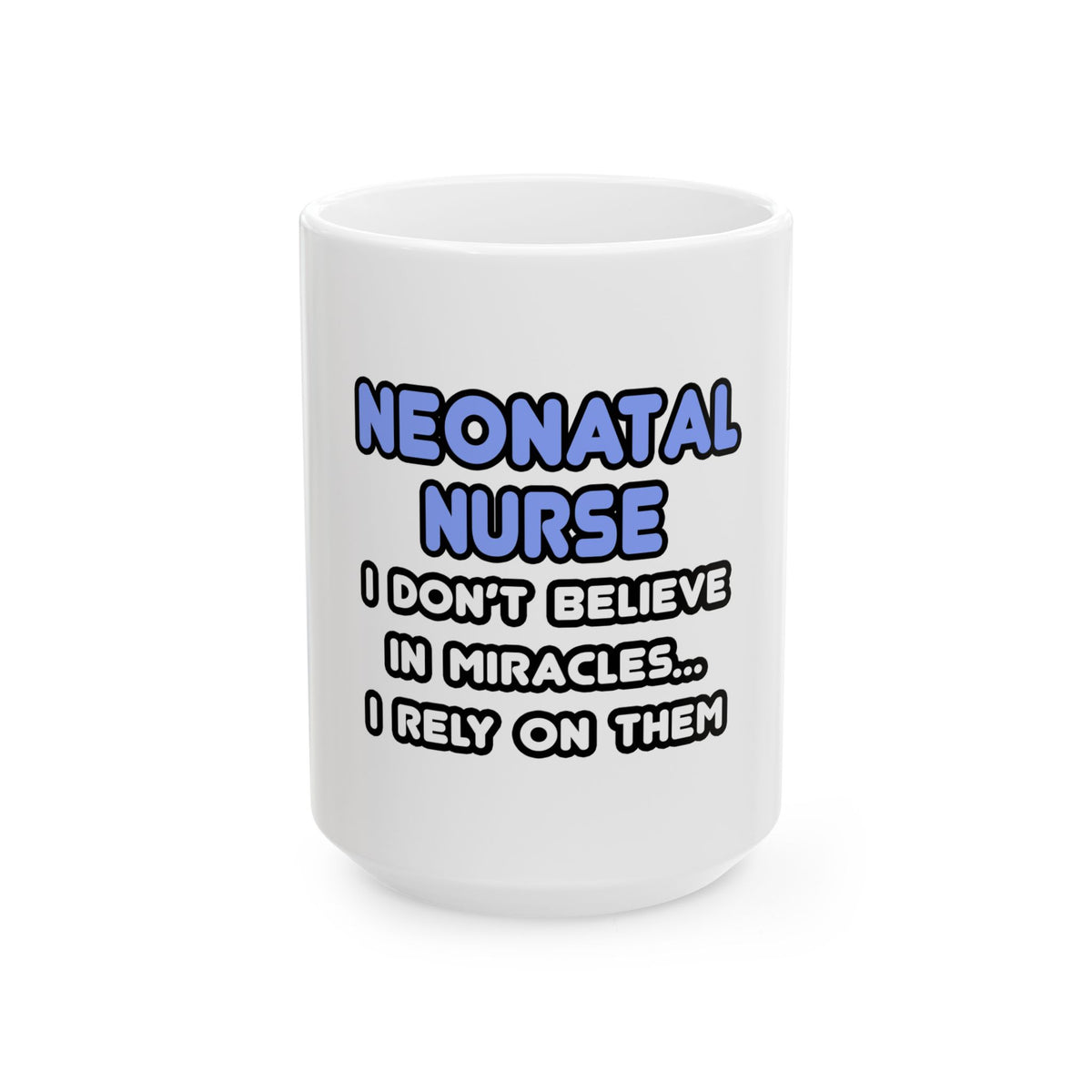 Miracles and Neonatal Nurses - Ceramic Mug, (11oz, 15oz)