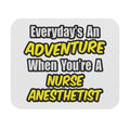 Everyday's An Adventure...Nurse Anesthetist - Mouse Pad (Rectangle)