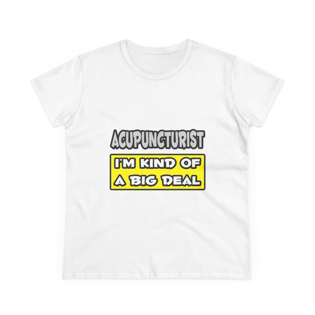 Acupuncturist .. I'm Kind of a Big Deal - Women's Midweight Cotton Tee