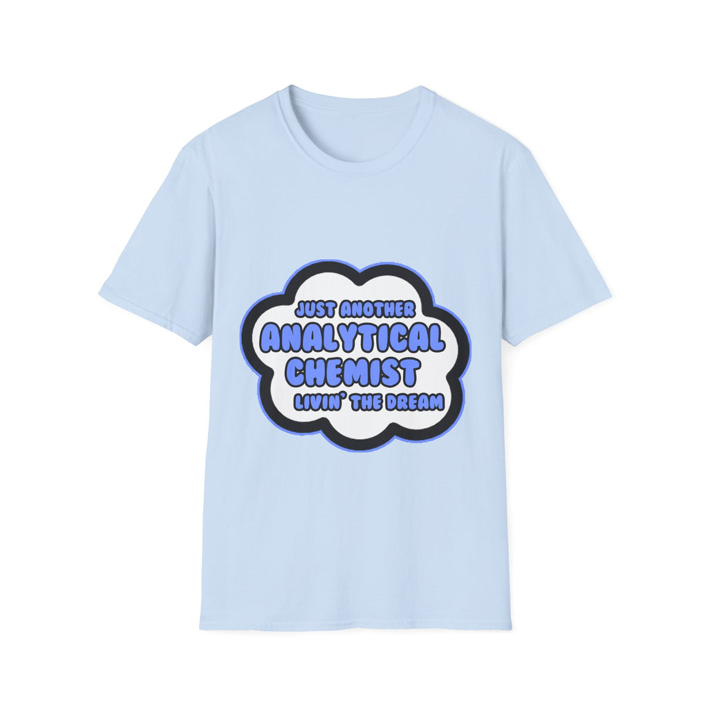 Analytical Chemist .. Livin' The Dream - Unisex Softstyle T-Shirt