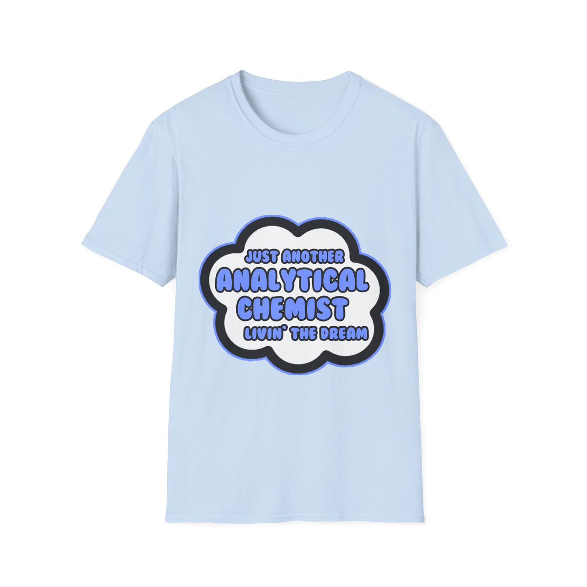 Analytical Chemist .. Livin' The Dream - Unisex Softstyle T-Shirt