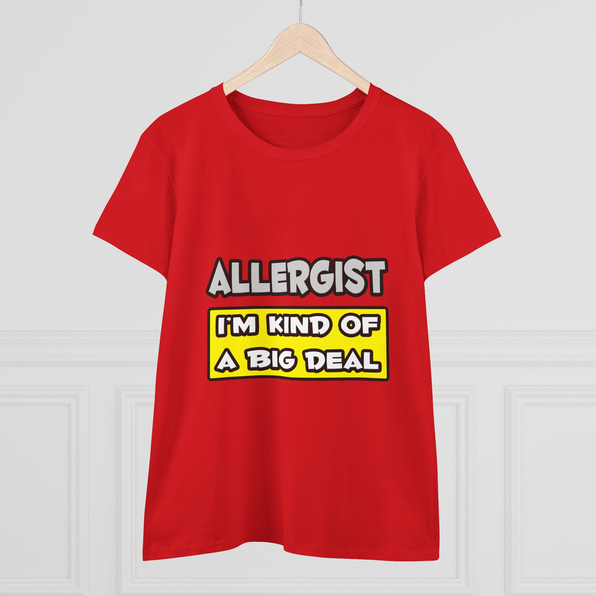 Allergist .. I'm Kind of a Big Deal - Women's Midweight Cotton Tee