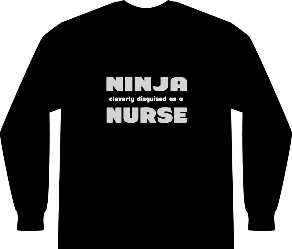 Ninja Cleverly Disguised As A Nurse - Unisex Long Sleeve T-Shirt