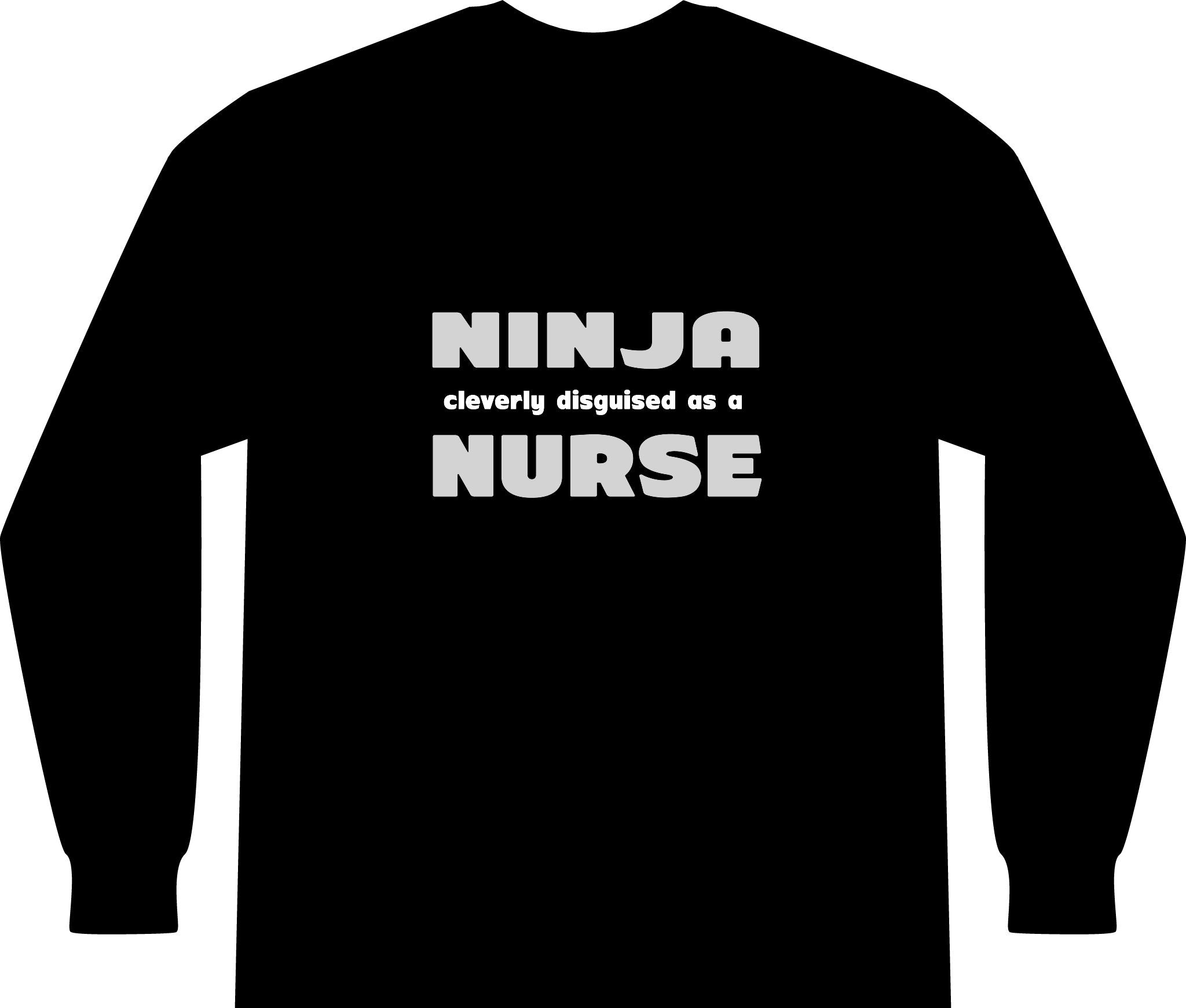 Ninja Cleverly Disguised As A Nurse - Unisex Long Sleeve T-Shirt