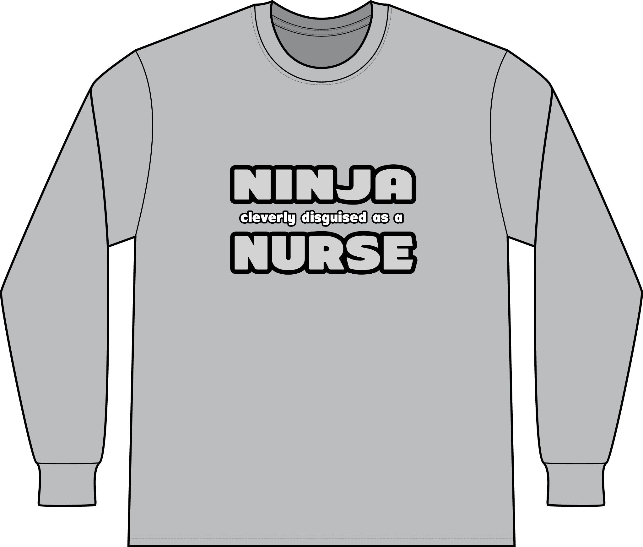 Ninja Cleverly Disguised As A Nurse - Unisex Long Sleeve T-Shirt