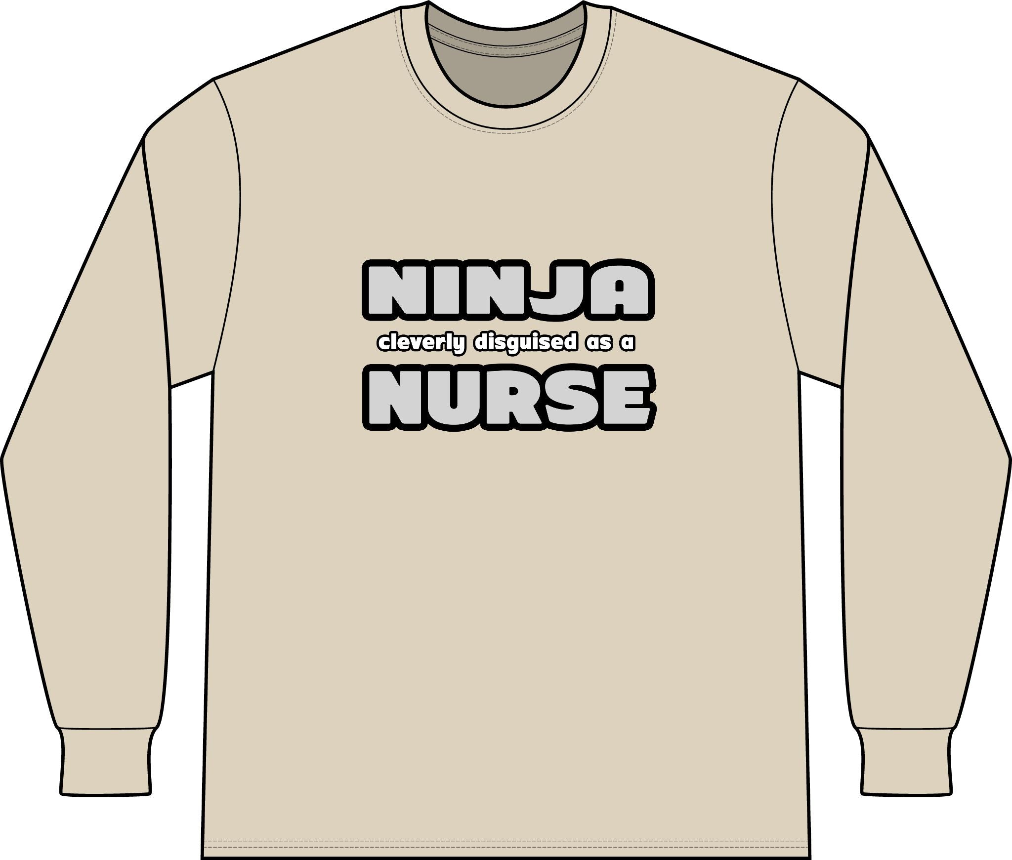 Ninja Cleverly Disguised As A Nurse - Unisex Long Sleeve T-Shirt