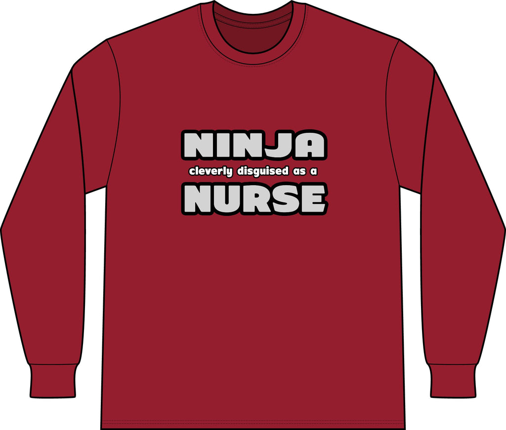 Ninja Cleverly Disguised As A Nurse - Unisex Long Sleeve T-Shirt