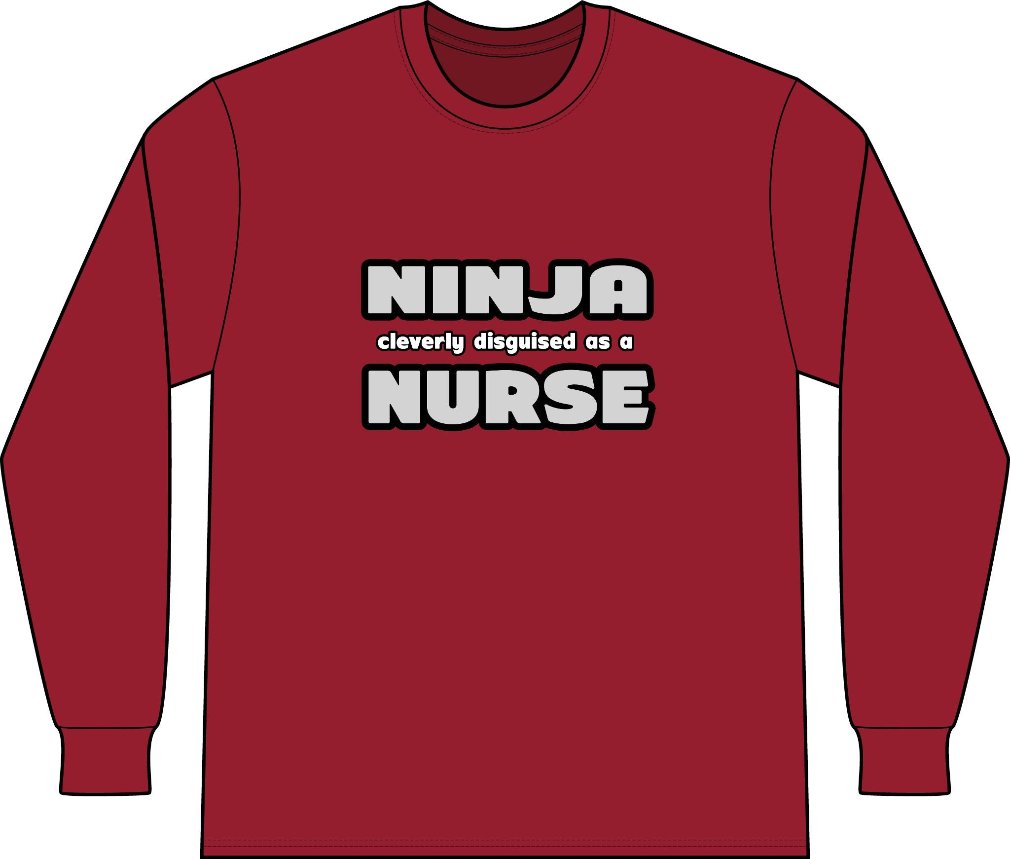 Ninja Cleverly Disguised As A Nurse - Unisex Long Sleeve T-Shirt