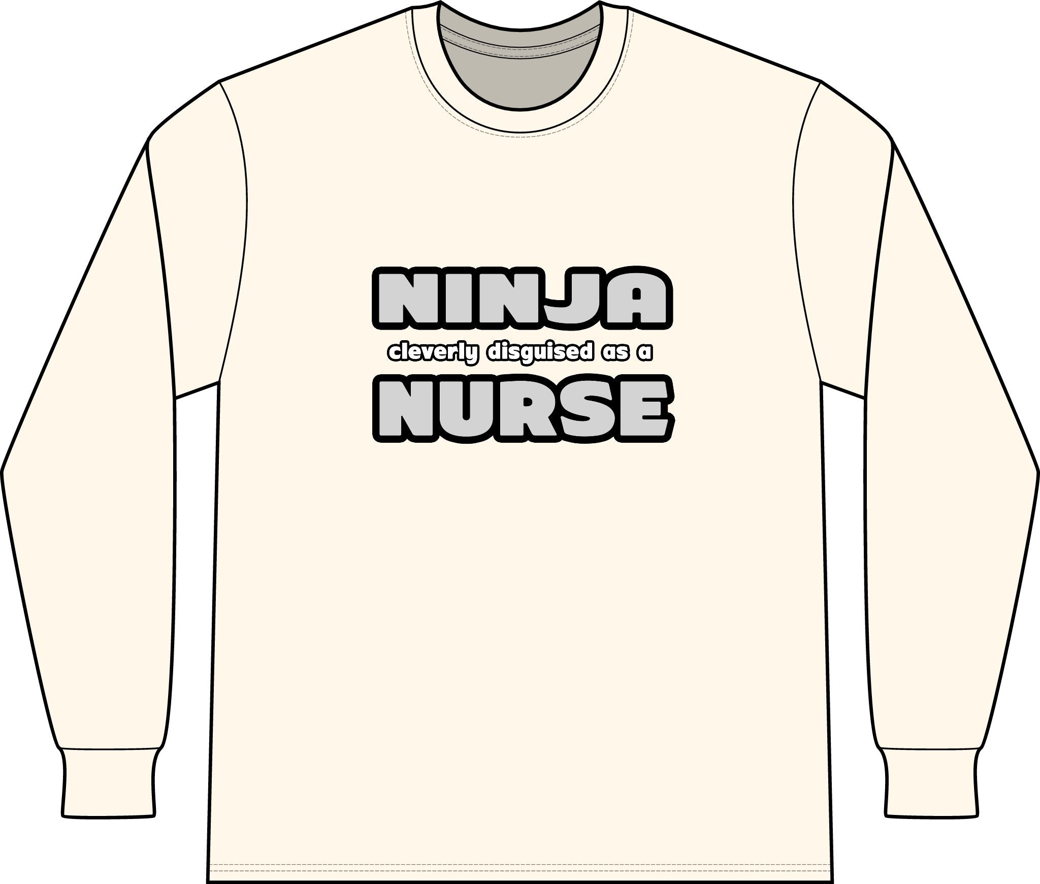 Ninja Cleverly Disguised As A Nurse - Unisex Long Sleeve T-Shirt
