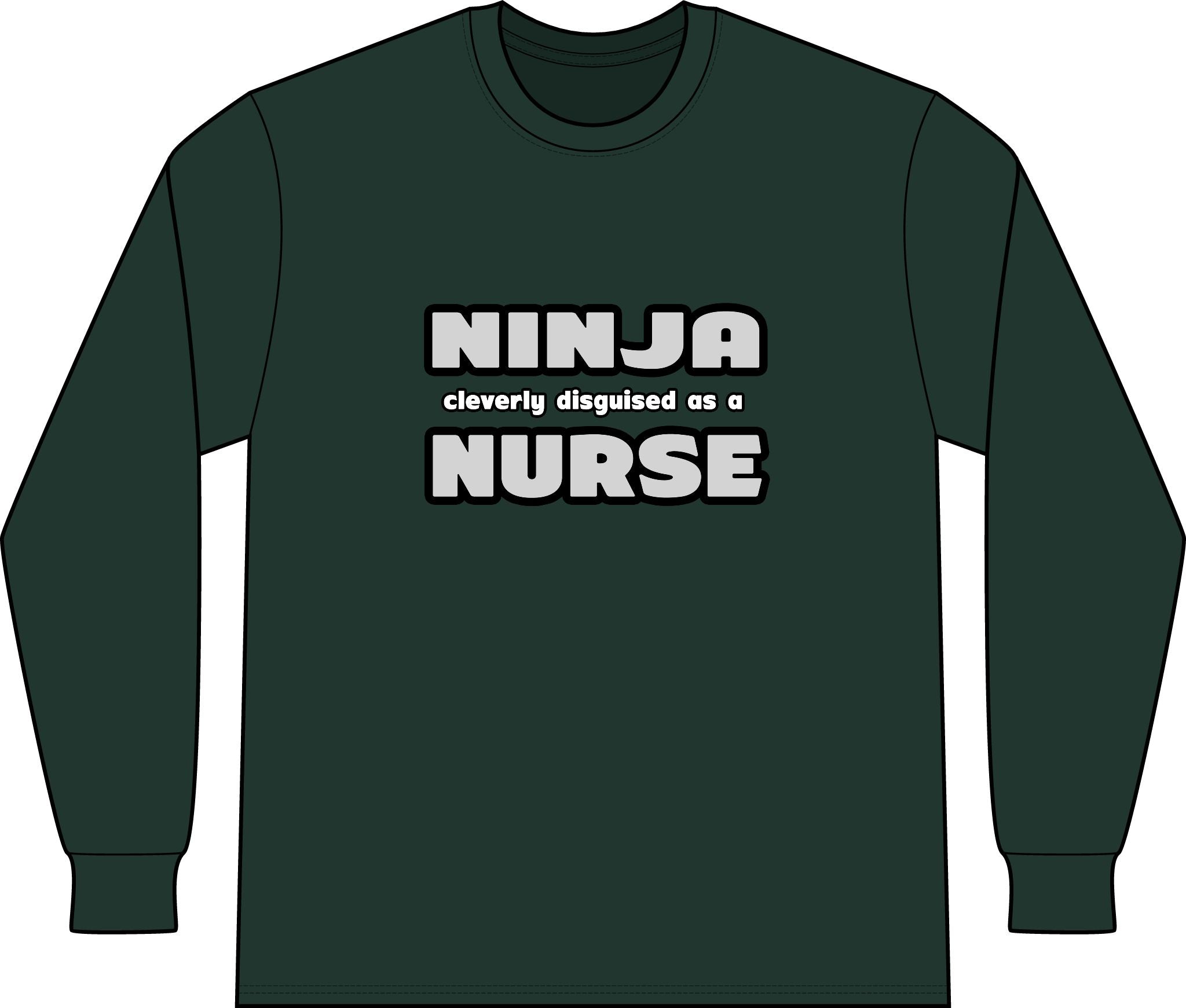 Ninja Cleverly Disguised As A Nurse - Unisex Long Sleeve T-Shirt