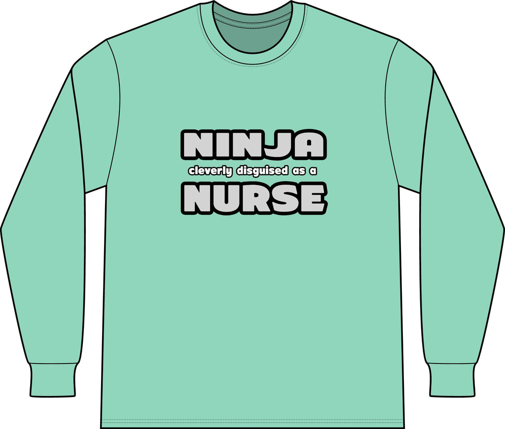 Ninja Cleverly Disguised As A Nurse - Unisex Long Sleeve T-Shirt