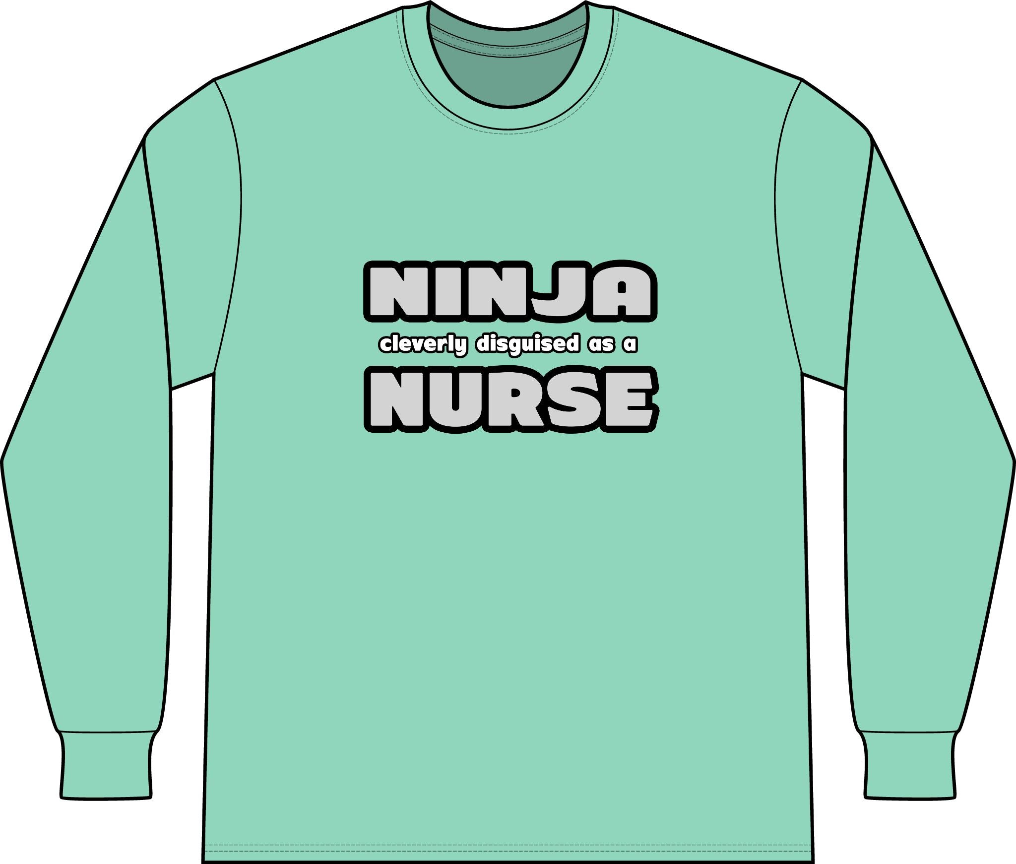 Ninja Cleverly Disguised As A Nurse - Unisex Long Sleeve T-Shirt