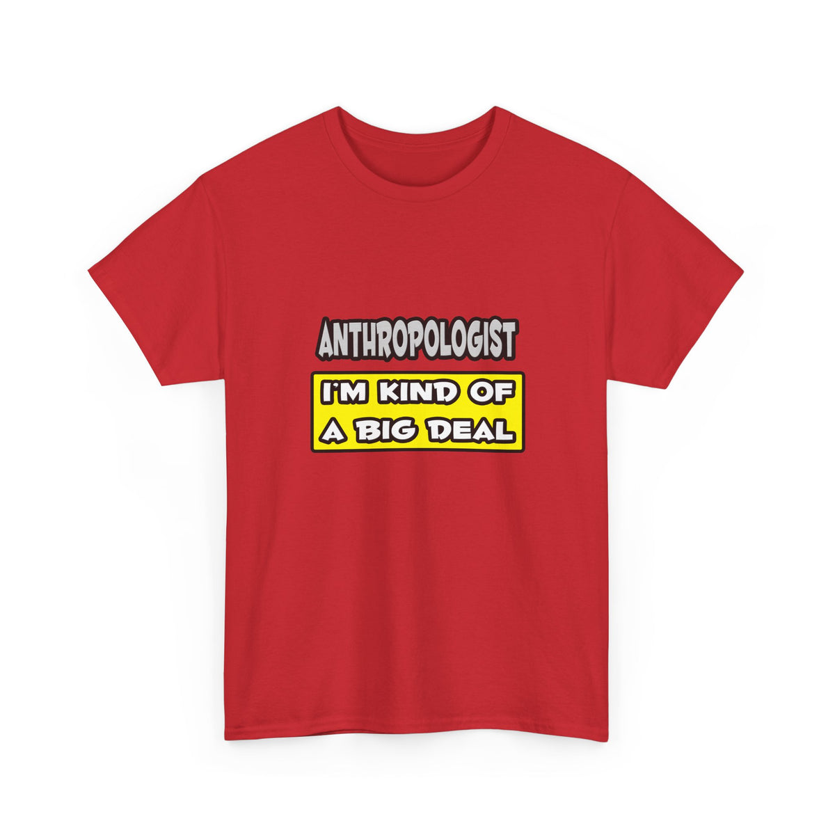 Anthropologist .. I'm Kind of a Big Deal - Unisex Heavy Cotton Tee