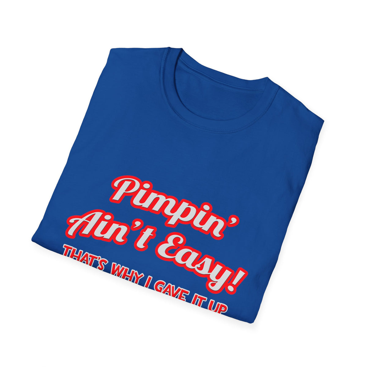 Pimpin' Ain't Easy .. Doctor - Unisex Softstyle T-Shirt