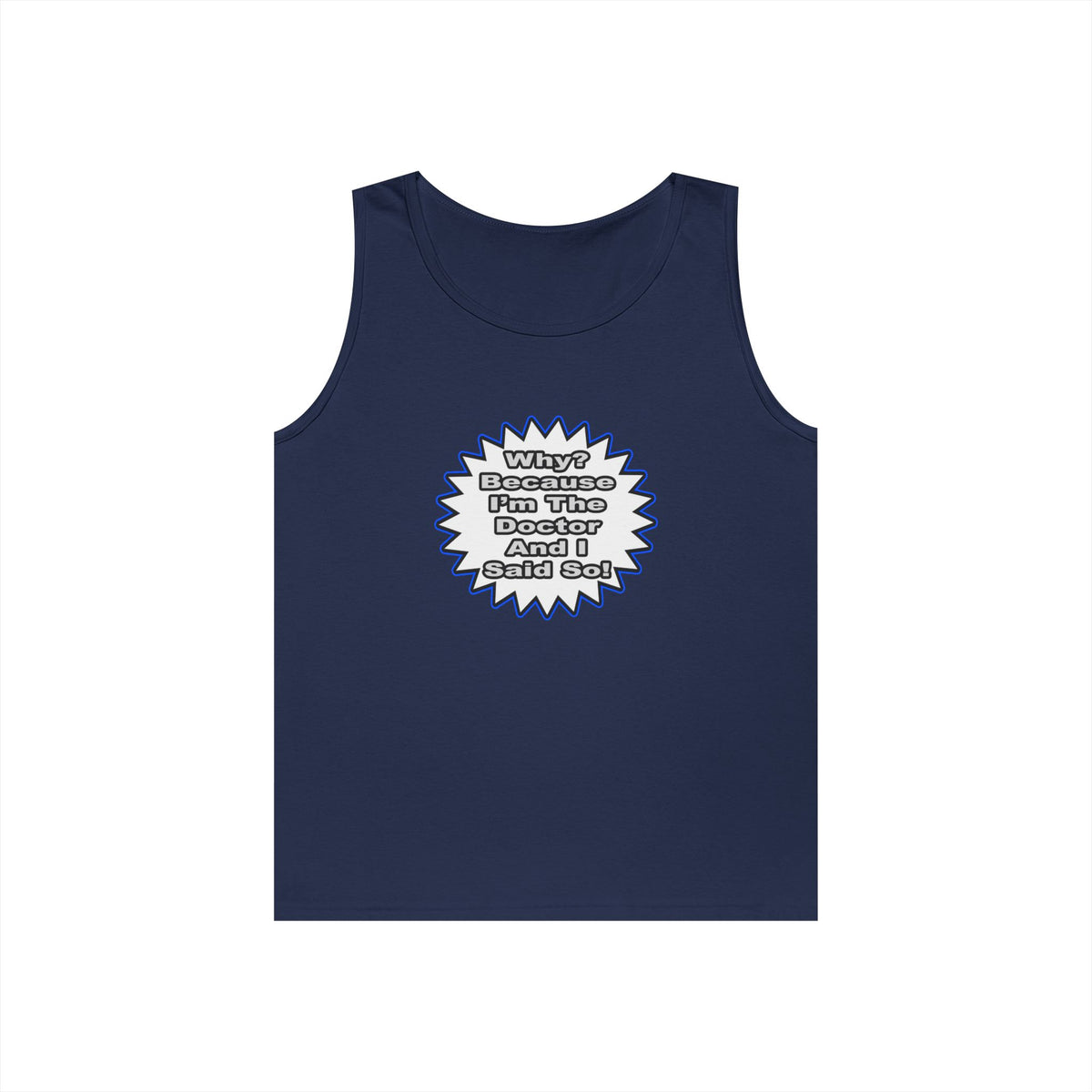 Doctor...Because I Said So - Unisex Heavy Cotton Tank Top