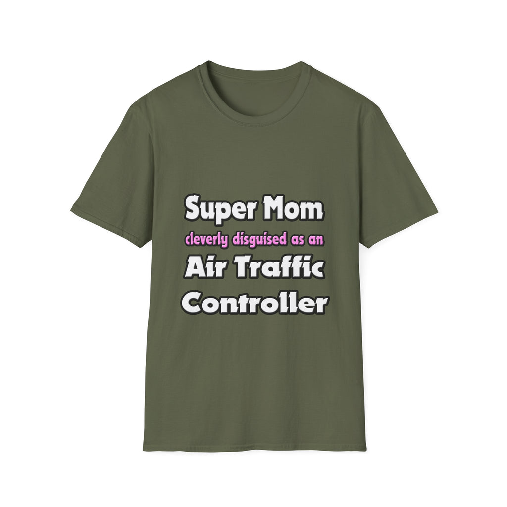 Super Mom ... Air Traffic Controller - Unisex Softstyle T-Shirt
