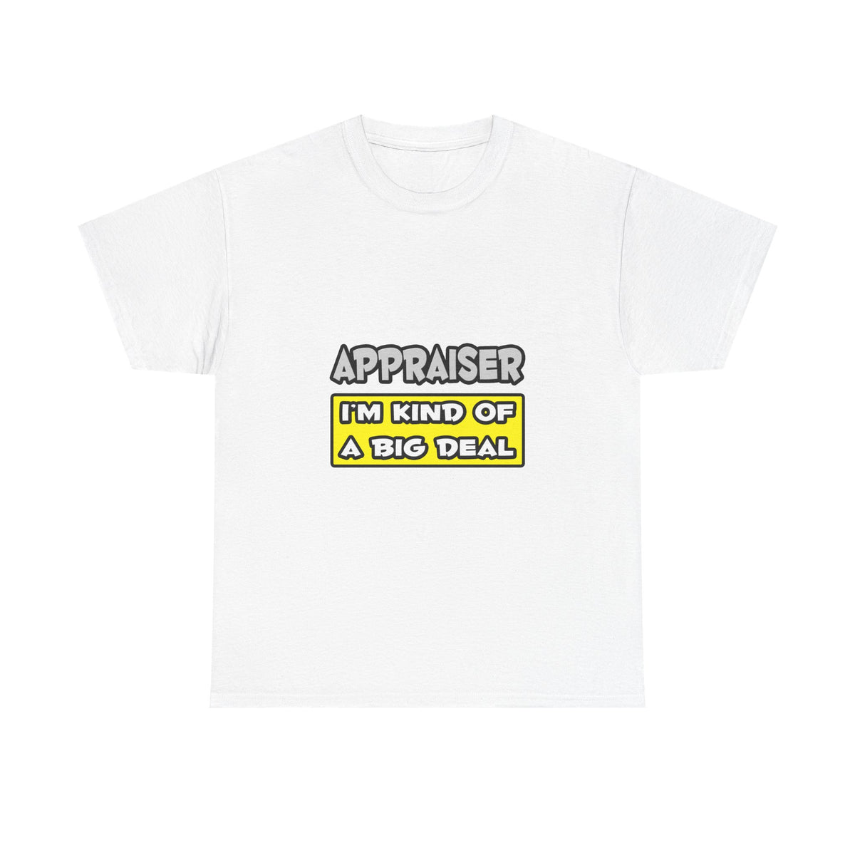 Appraiser .. I'm Kind of a Big Deal - Unisex Heavy Cotton Tee