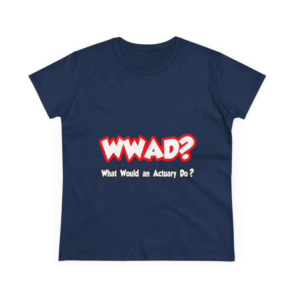 WWAD...What Would an Actuary Do - Women's Midweight Cotton Tee