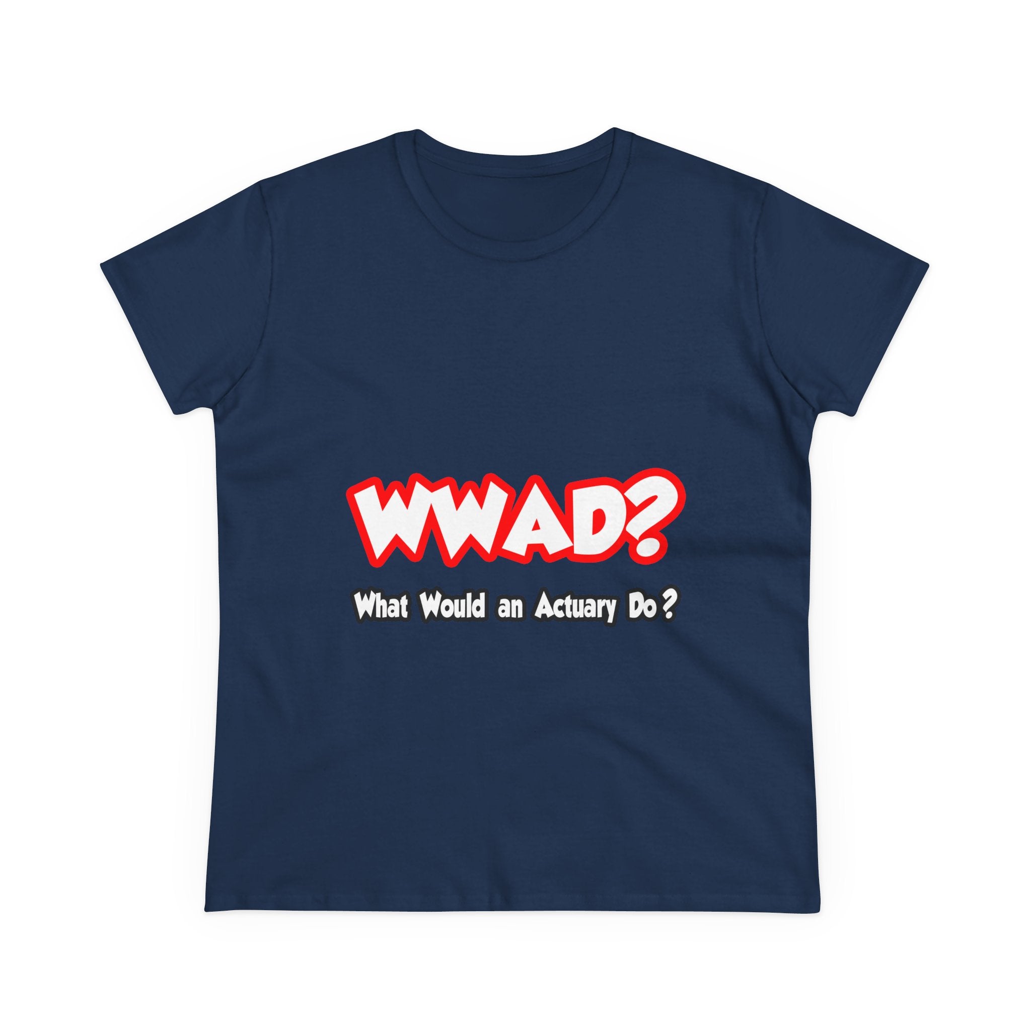 WWAD...What Would an Actuary Do - Women's Midweight Cotton Tee