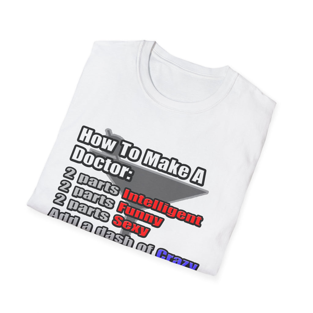 How To Make a Doctor - Unisex Softstyle T-Shirt