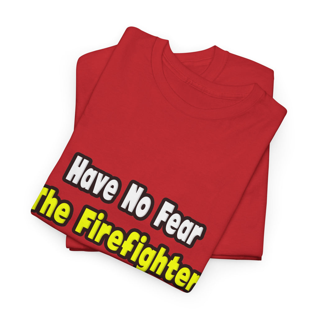 No Fear, The Firefighter Is Here - Unisex Heavy Cotton Tee