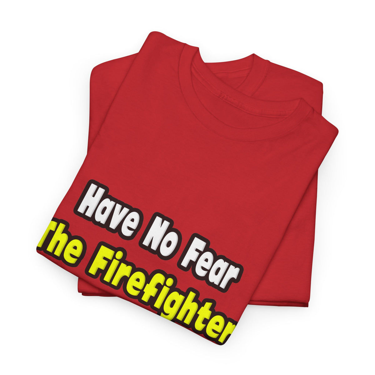 No Fear, The Firefighter Is Here - Unisex Heavy Cotton Tee
