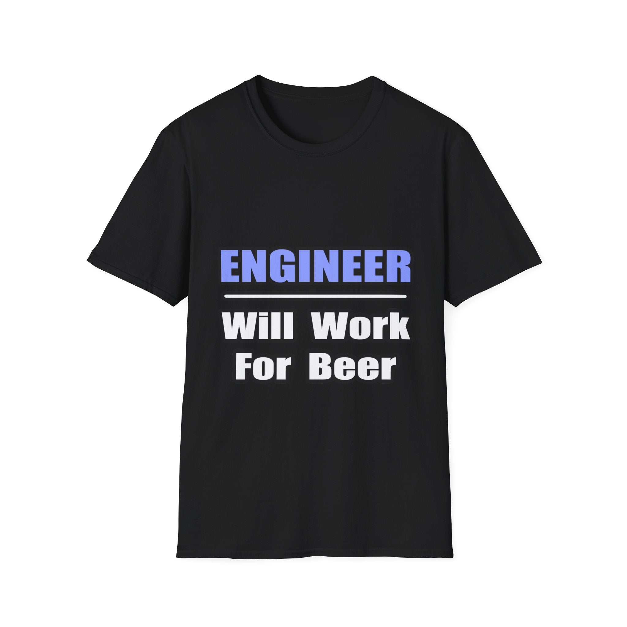 Engineer...Will Work For Beer - Unisex Softstyle T-Shirt